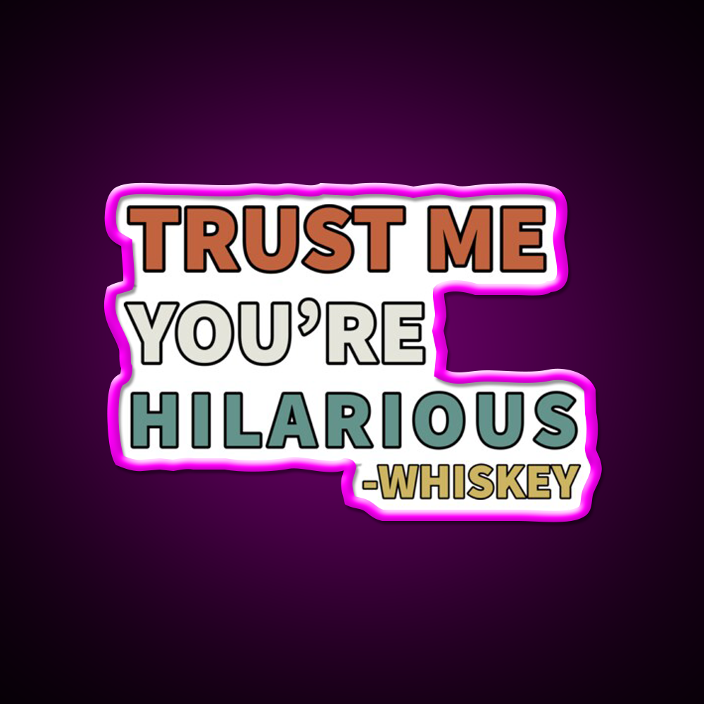 Trust Me You Re Hilarious Funny Whiskey Drink Bar Led Neon Sign Rgb Color