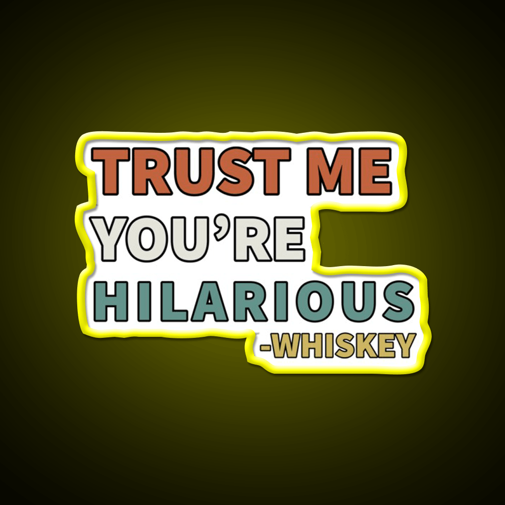 Trust Me You Re Hilarious Funny Whiskey Drink Bar Led Neon Sign Rgb Color - Shineneon