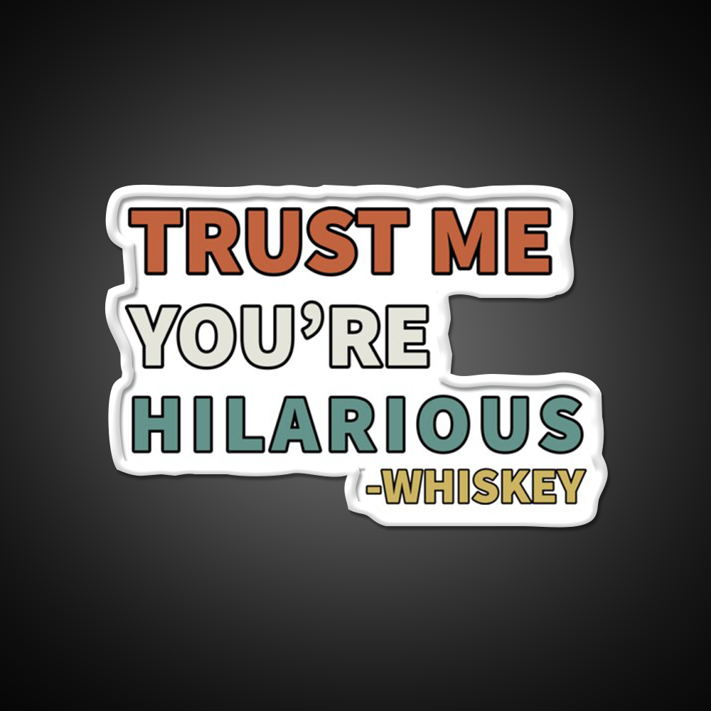 Trust Me You Re Hilarious Funny Whiskey Drink Bar Led Neon Sign Rgb Color