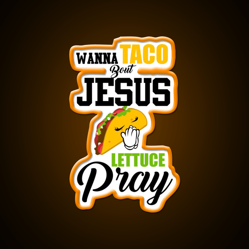 Wanna Taco Boulettuce Pray Mark 1615 Easter Taco Led Neon Sign Rgb Color - Shineneon
