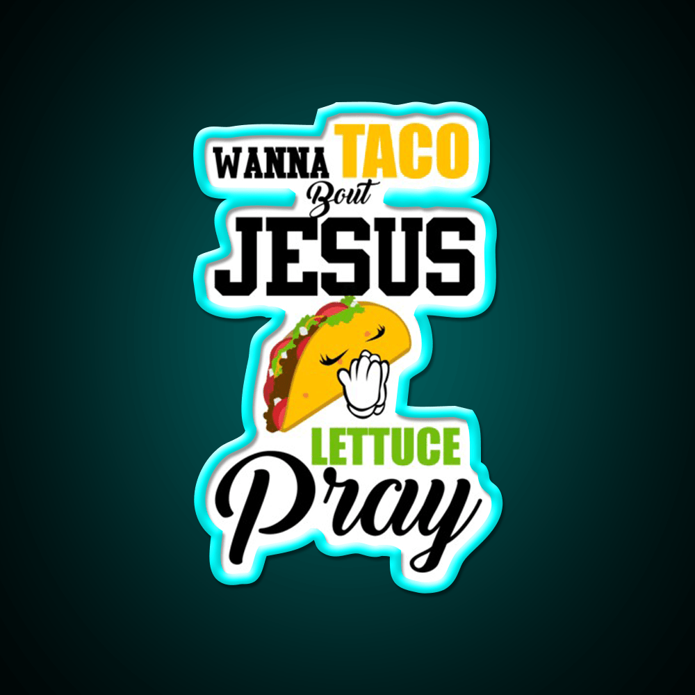 Wanna Taco Boulettuce Pray Mark 1615 Easter Taco Led Neon Sign Rgb Color - Shineneon