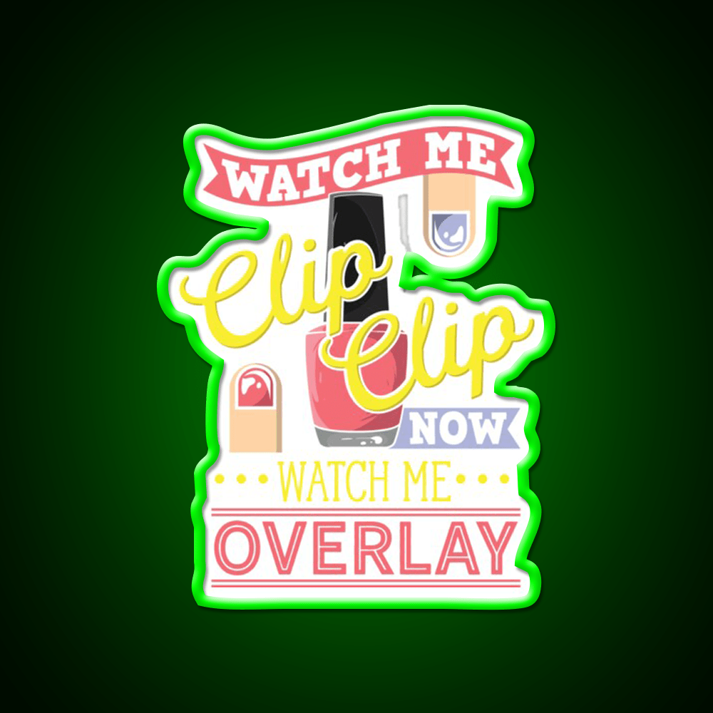 Watch Me Clip Clip Watch Me Overlay Nail Salon Led Neon Sign Rgb Color - Shineneon