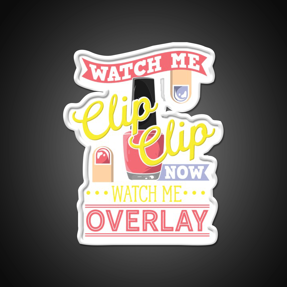 Watch Me Clip Clip Watch Me Overlay Nail Salon Led Neon Sign Rgb Color - Shineneon