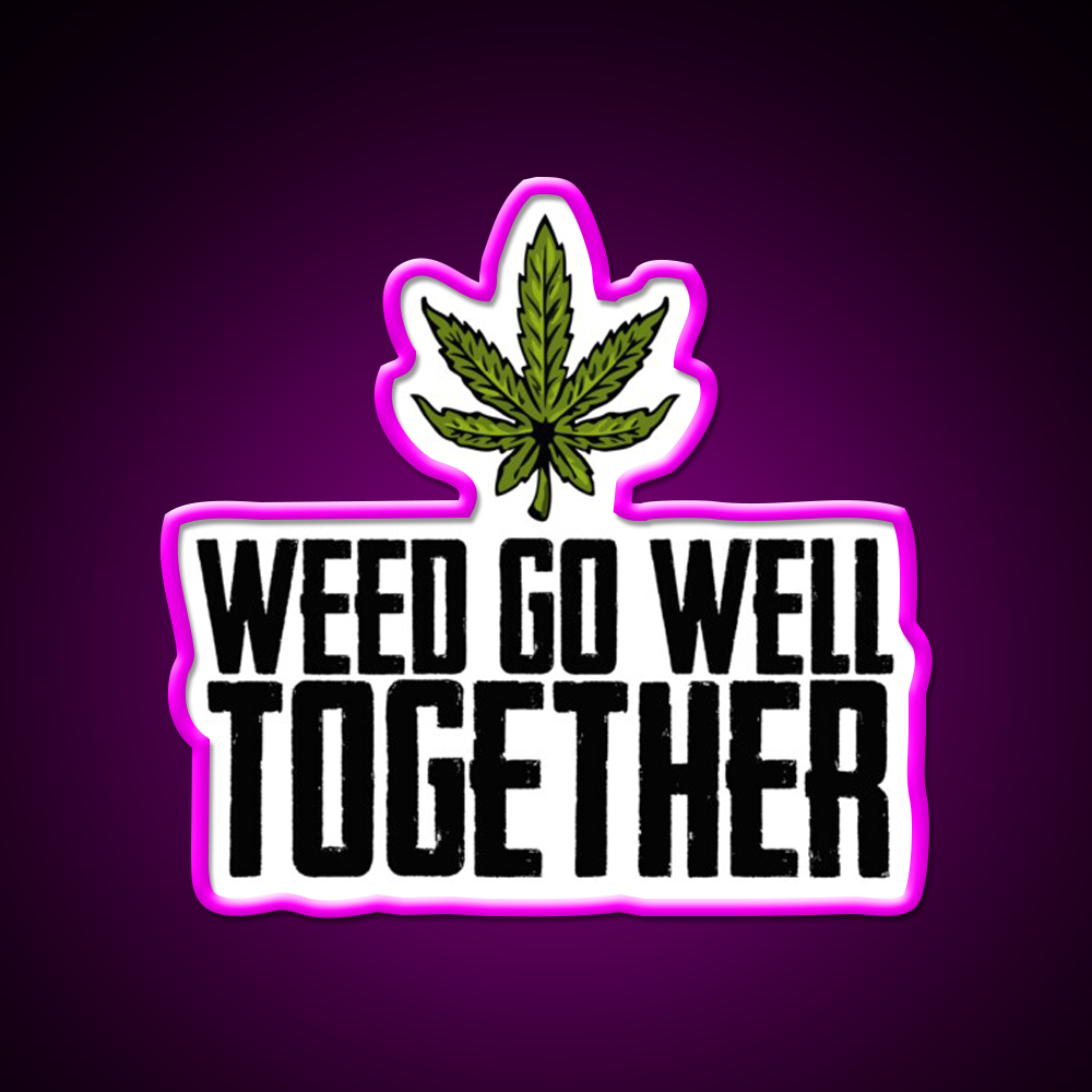 Weed Go Well Together Weed Gift Hemp Inspired Green Leaf Led Neon Sign Rgb Color - Neon sign mounted on wall in room