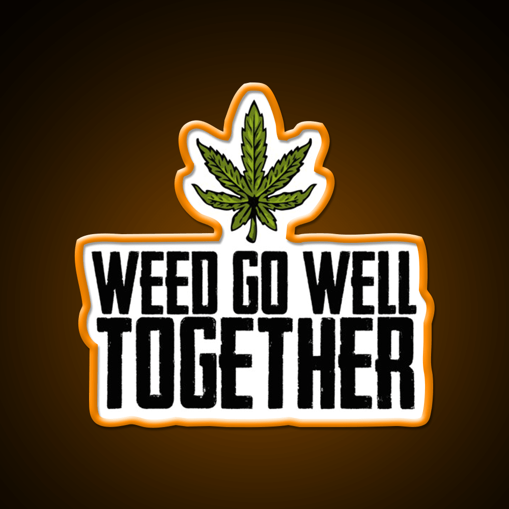 Weed Go Well Together Weed Gift Hemp Inspired Green Leaf Led Neon Sign Rgb Color - Shineneon