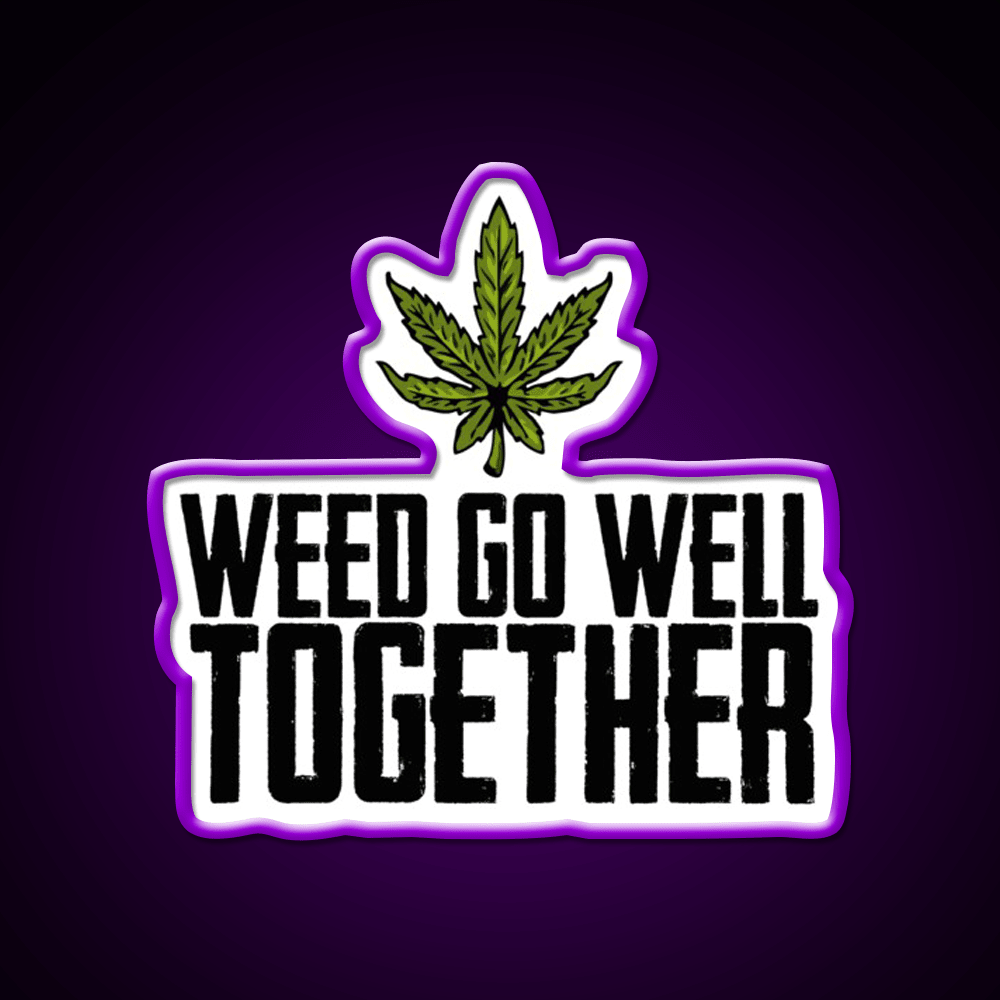Weed Go Well Together Weed Gift Hemp Inspired Green Leaf Led Neon Sign Rgb Color - Shineneon