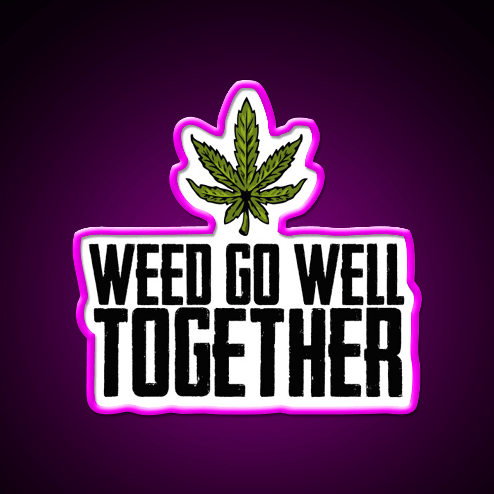 Weed Go Well Together Weed Gift Hemp Inspired Green Leaf Led Neon Sign Rgb Color - Shineneon
