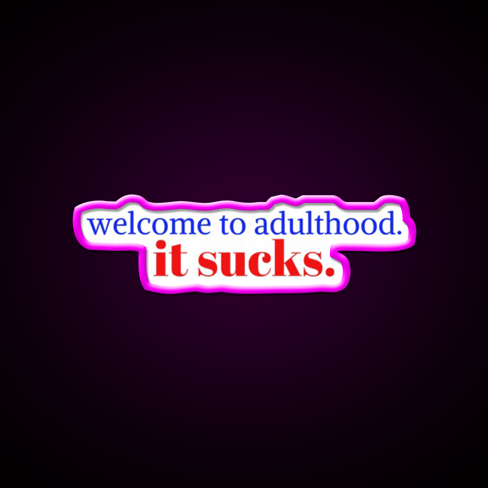 Welcome To Adulthood It Sucks Welcome Led Neon Sign Open Sign Rgb Color - Shineneon