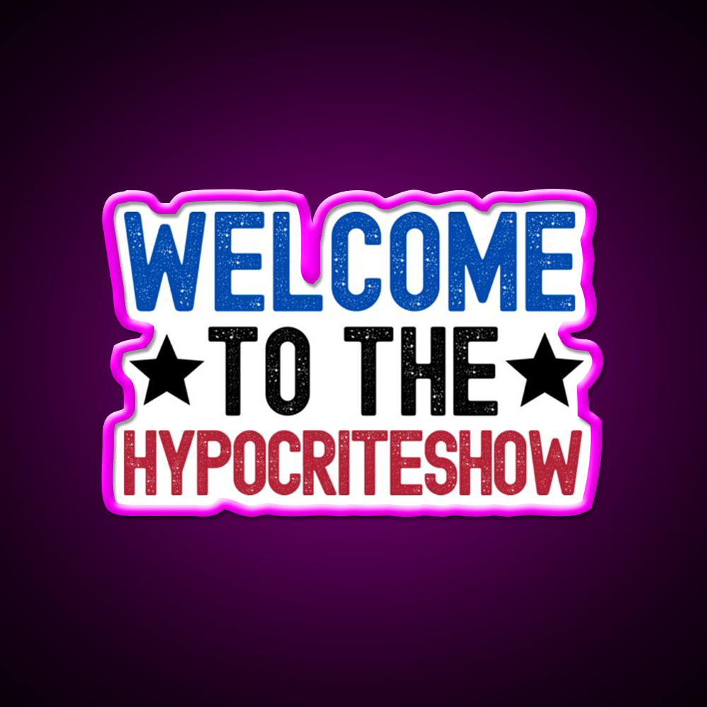 Welcome To The Hypocriteshow Usa Hypocrisy Welcome Led Neon Sign Rgb Color - Shineneon