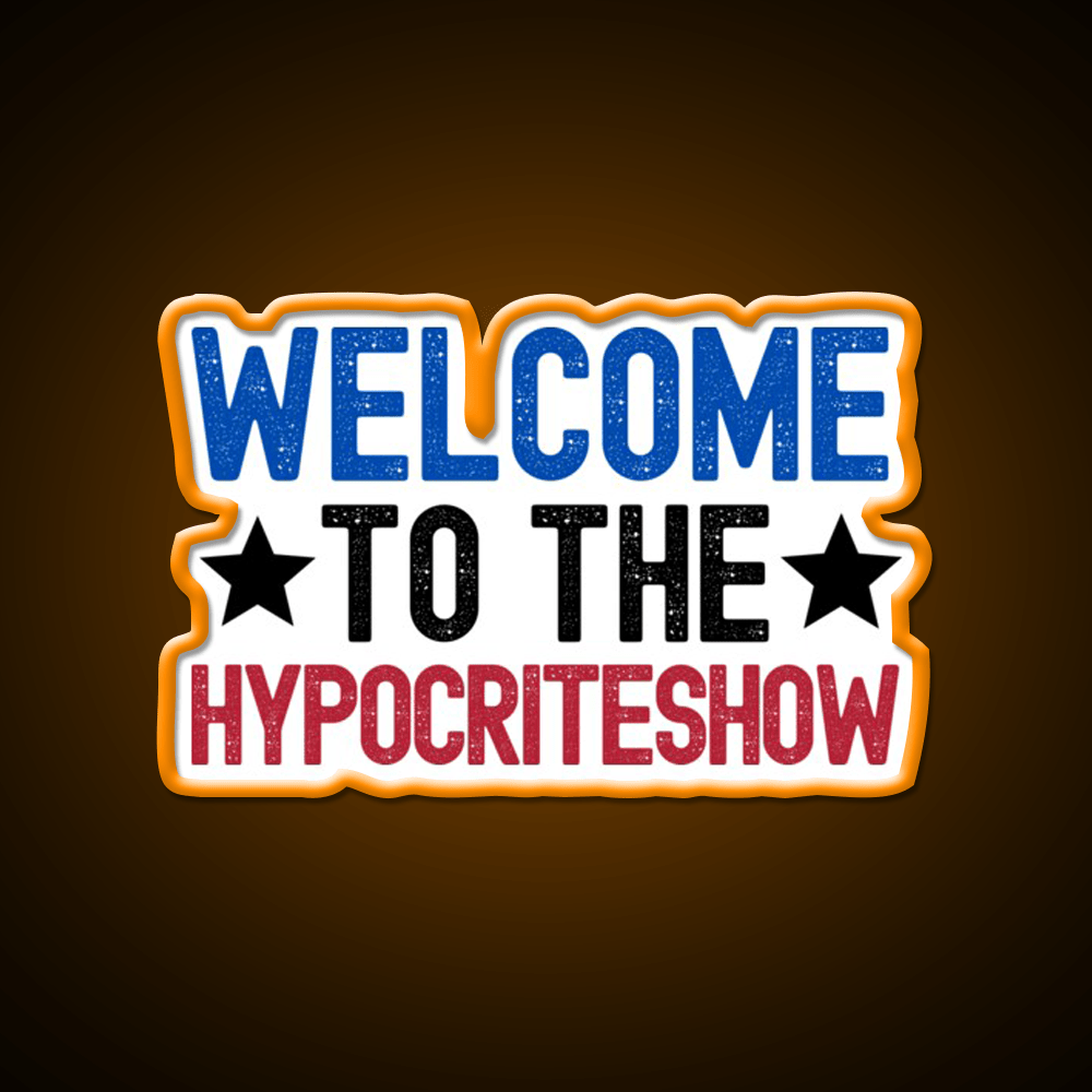 Welcome To The Hypocriteshow Usa Hypocrisy Welcome Led Neon Sign Rgb Color - Shineneon