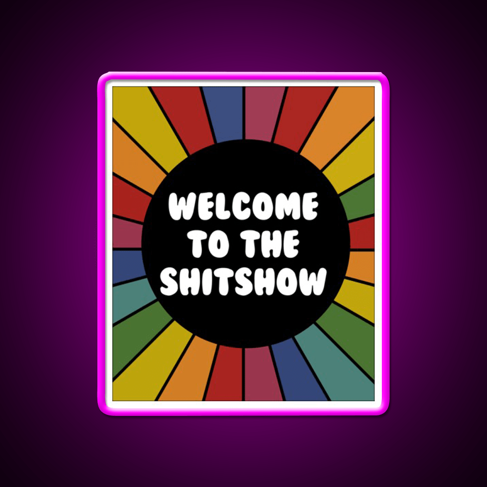 Welcome To The Shit Show Bright Sarcastic Welcome Led Neon Sign Open Sign Rgb Color - Shineneon