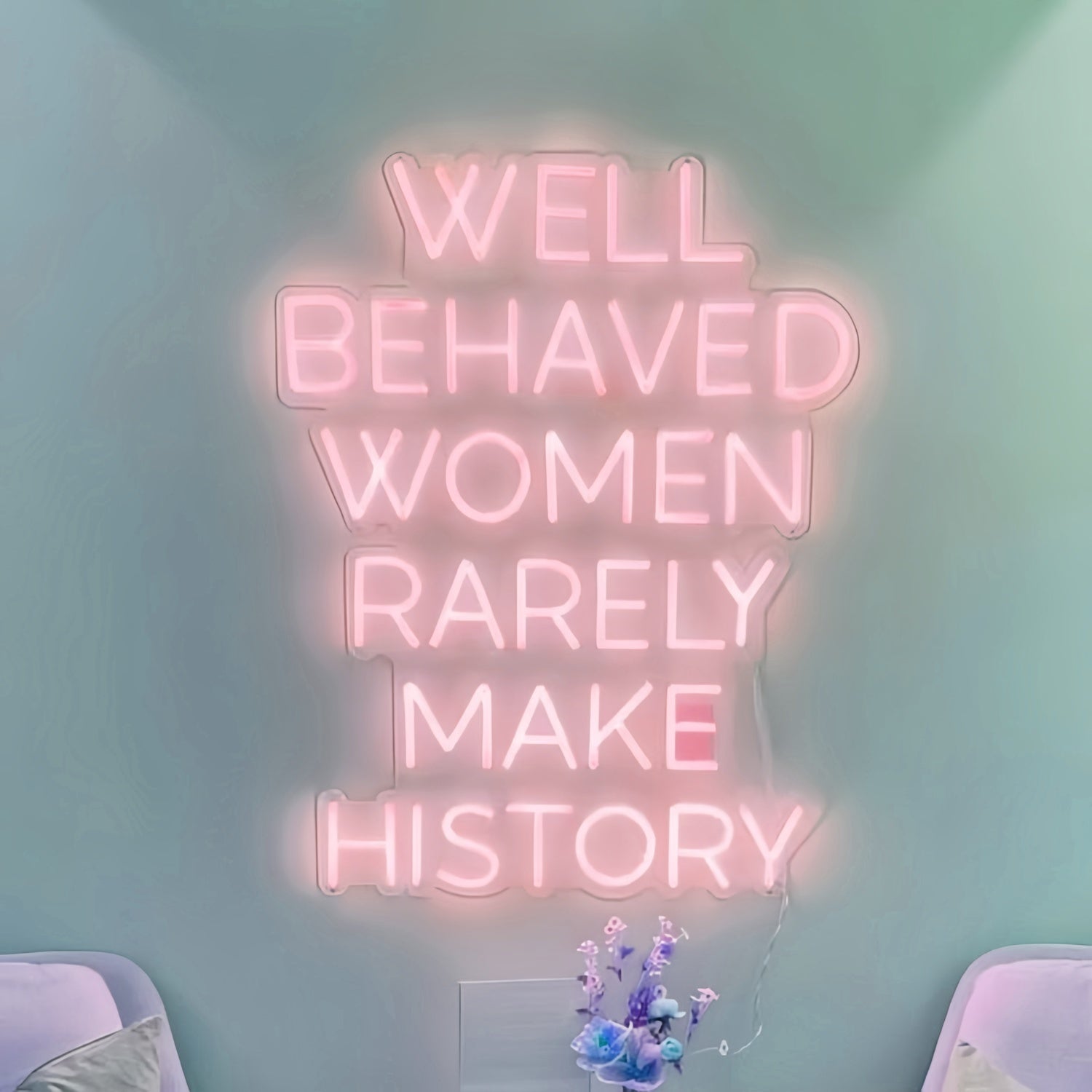 Well Behaved Women Rarely Make History Led Neon Sign | Shineneon