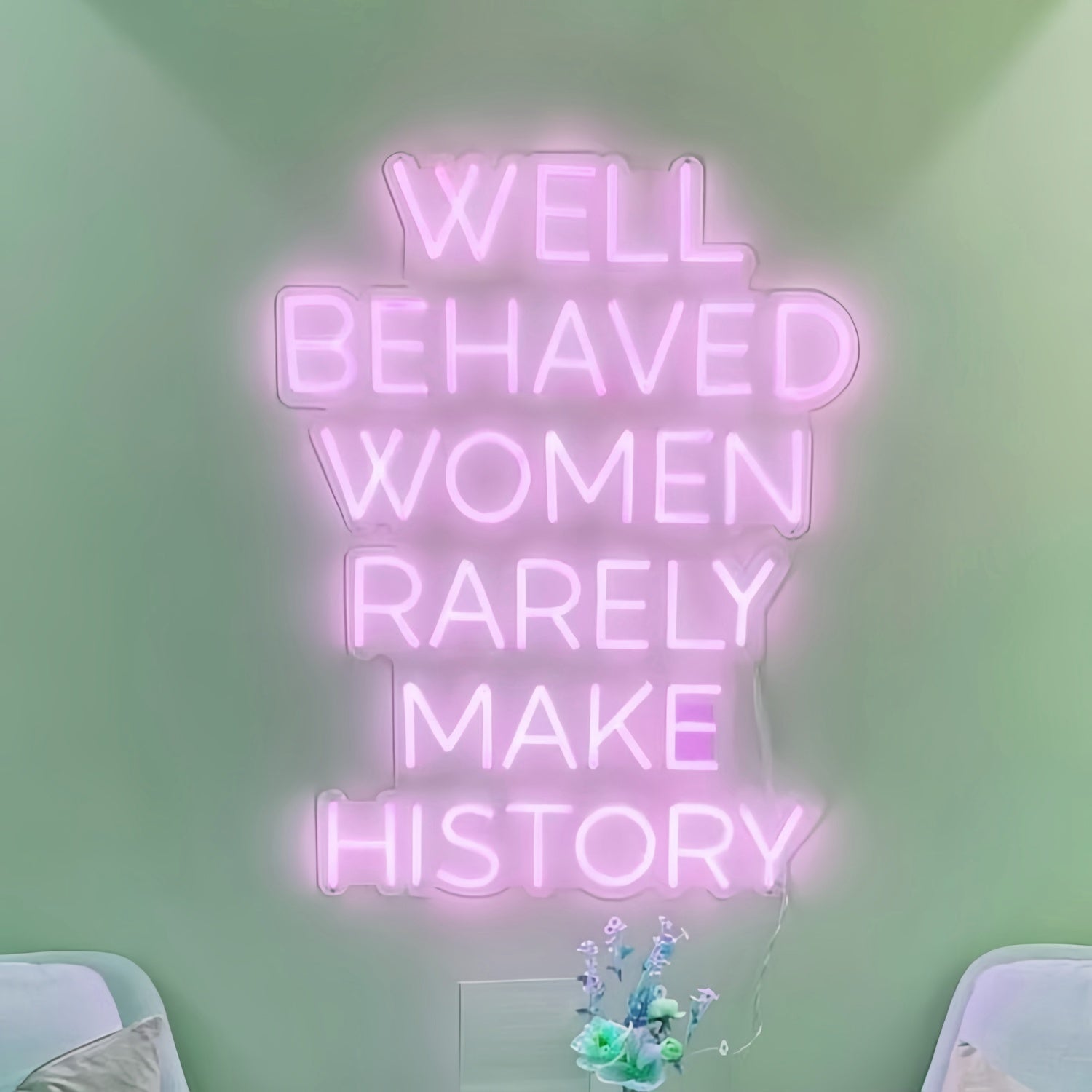 Well Behaved Women Rarely Make History Led Neon Sign | Shineneon