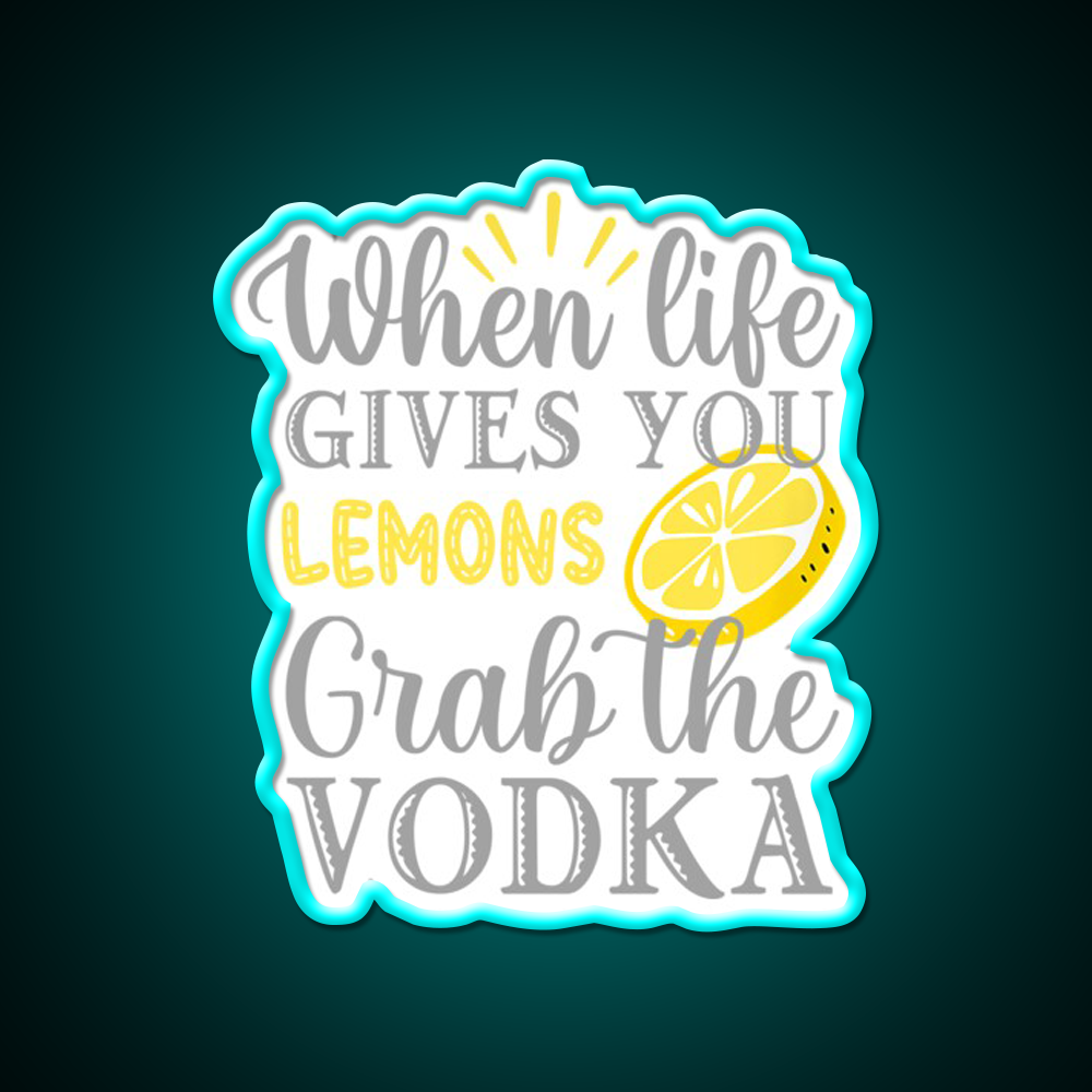 When Life Gives You Lemons Grab The Vodka Drinking Bar Led Neon Sign Rgb Color