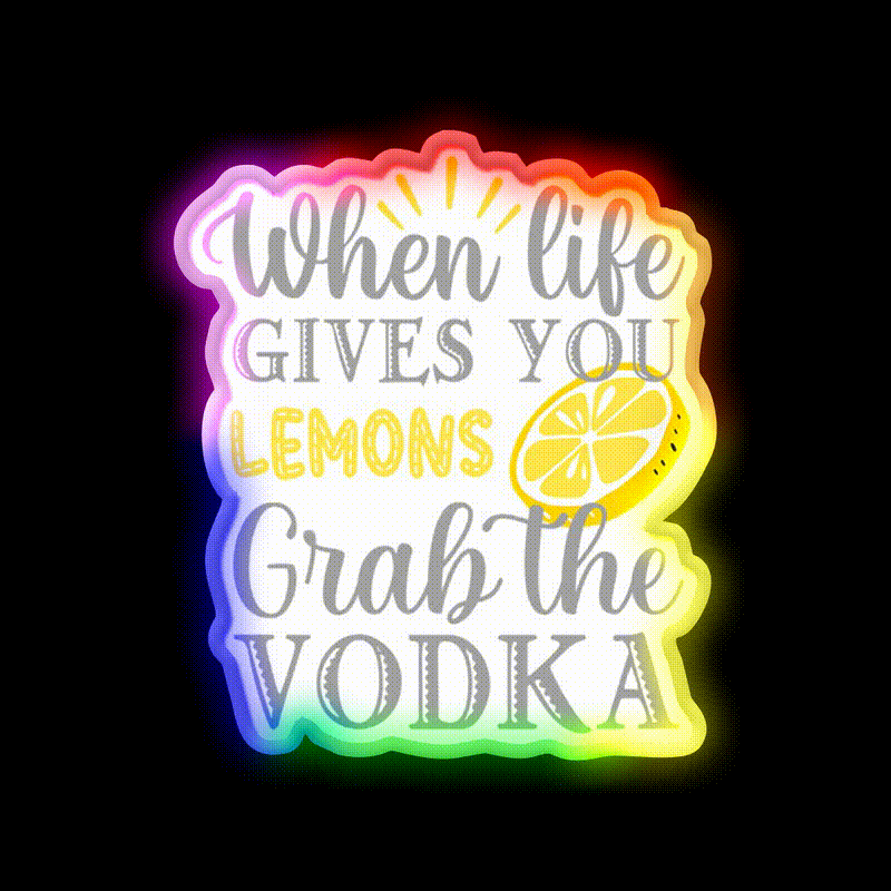 When Life Gives You Lemons Grab The Vodka Drinking Bar Led Neon Sign Rgb Color