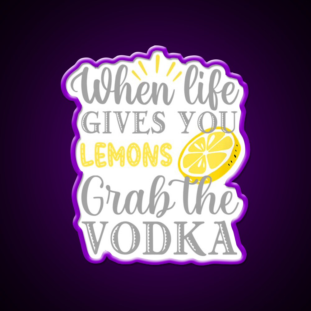 When Life Gives You Lemons Grab The Vodka Drinking Bar Led Neon Sign Rgb Color