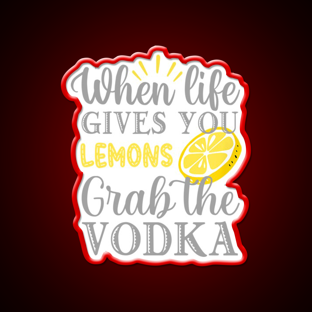 When Life Gives You Lemons Grab The Vodka Drinking Bar Led Neon Sign Rgb Color