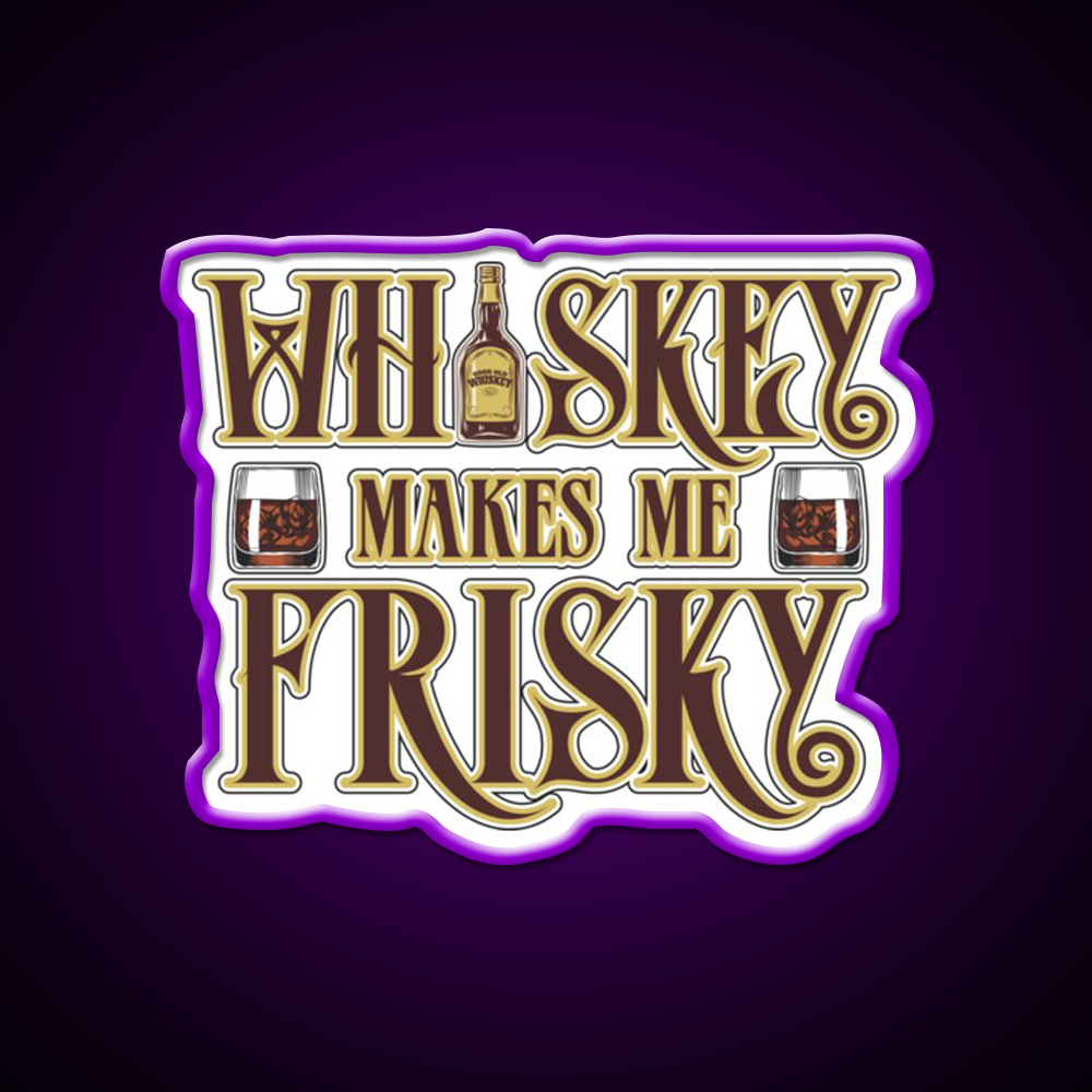 Whiskey Makes Me Frisky Fun Gift Whiskey Drink Bar Led Neon Sign Rgb Color