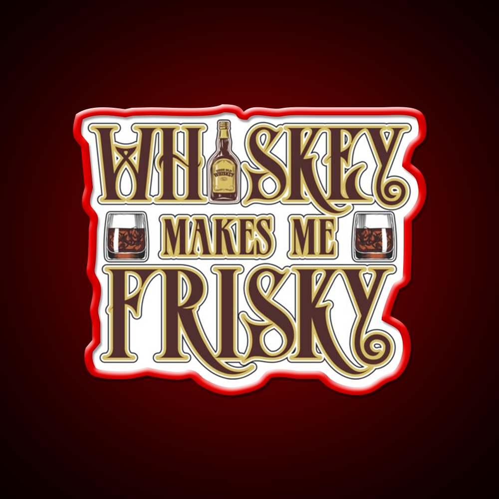 Whiskey Makes Me Frisky Fun Gift Whiskey Drink Bar Led Neon Sign Rgb Color