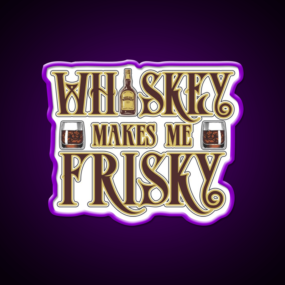 Whiskey Makes Me Frisky Fun Gift Whiskey Drink Bar Led Neon Sign Rgb Color - Shineneon