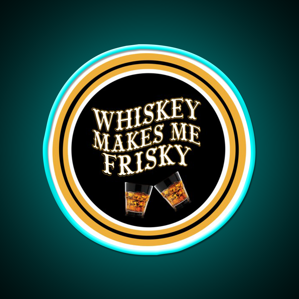 Whiskey Makes Me Frisky Whiskey Drink Bar Led Neon Sign Rgb Color