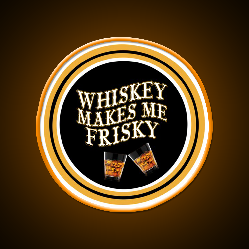 Whiskey Makes Me Frisky Whiskey Drink Bar Led Neon Sign Rgb Color