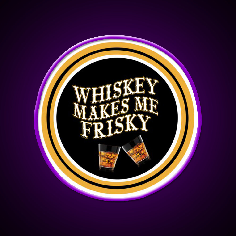 Whiskey Makes Me Frisky Whiskey Drink Bar Led Neon Sign Rgb Color