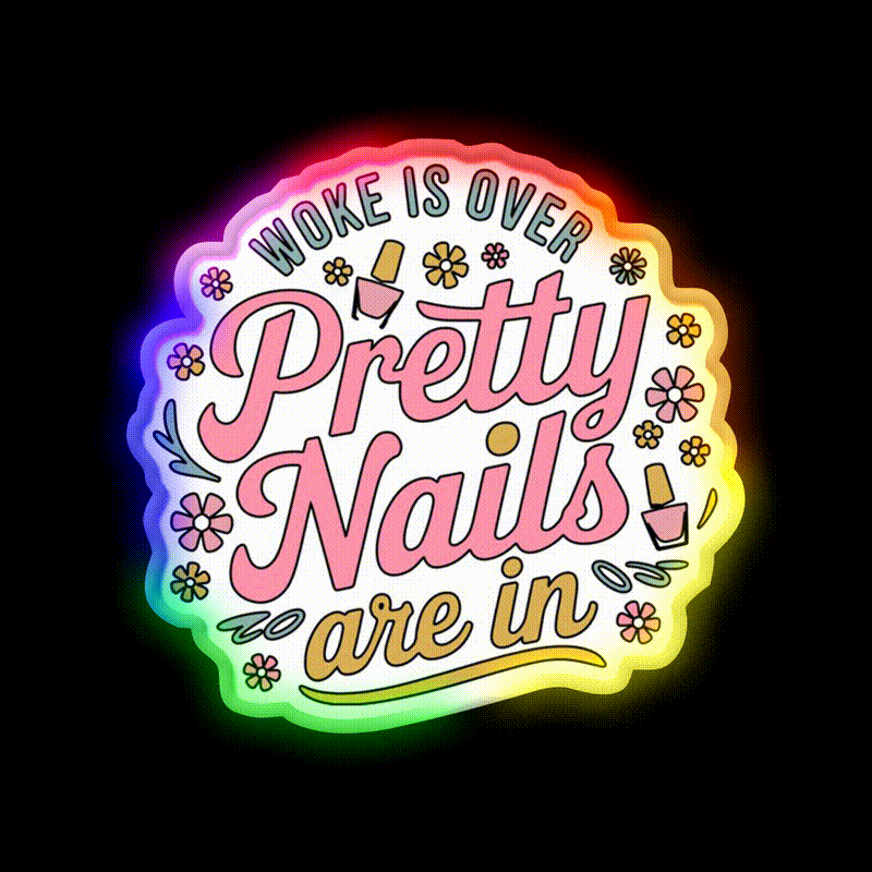 Woke Is Over Pretty Nails Are In Funny Nail Tech Nail Salon Led Neon Sign Rgb Color - LED neon sign close-up detail