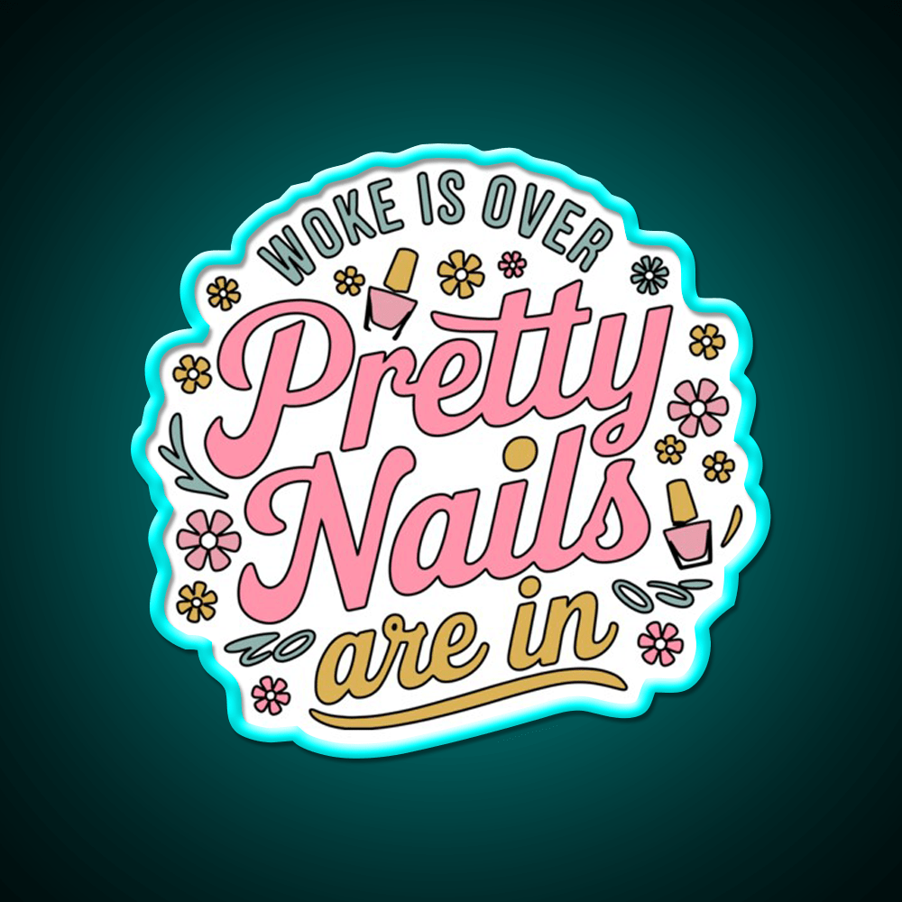 Woke Is Over Pretty Nails Are In Funny Nail Tech Nail Salon Led Neon Sign Rgb Color - Shineneon