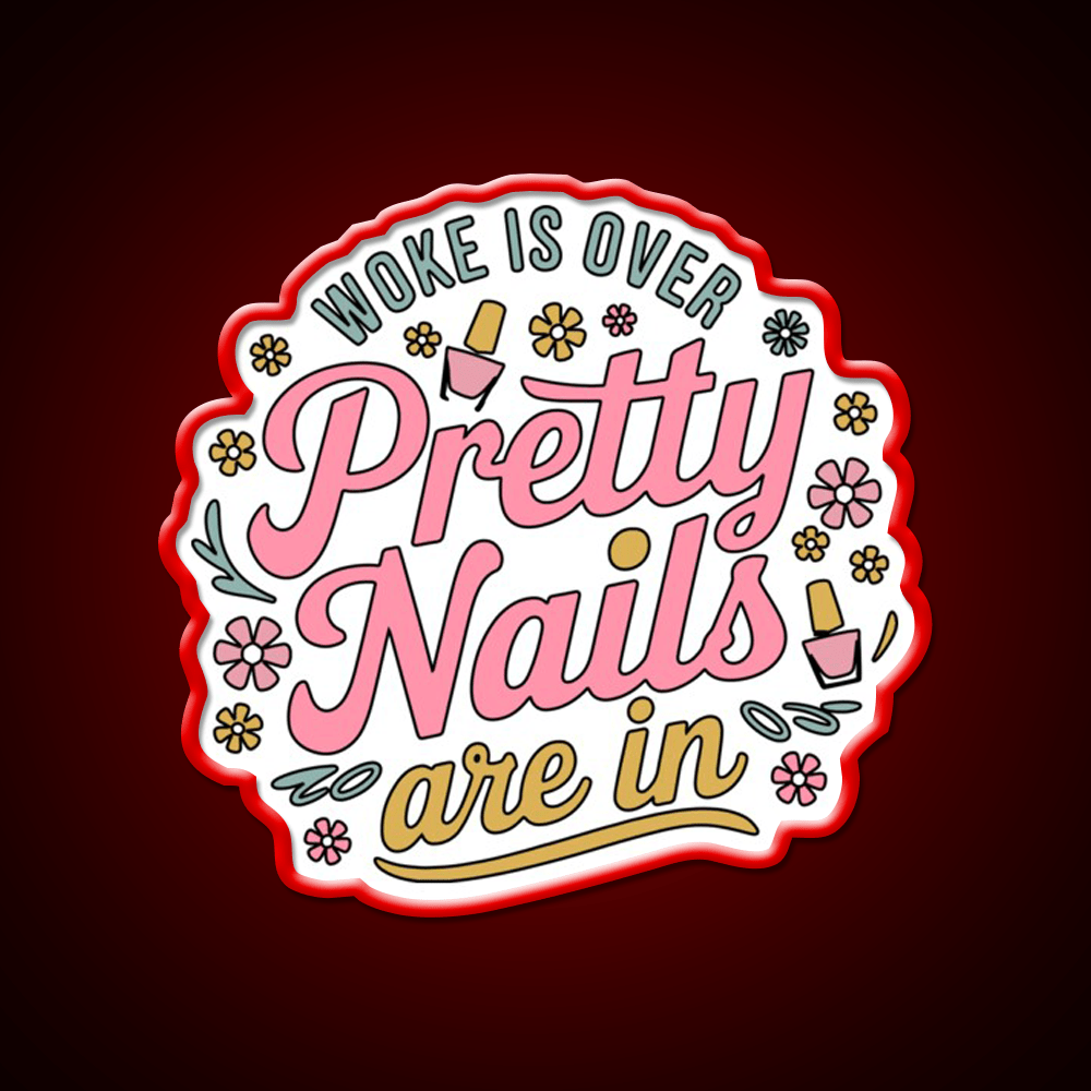 Woke Is Over Pretty Nails Are In Funny Nail Tech Nail Salon Led Neon Sign Rgb Color - Shineneon