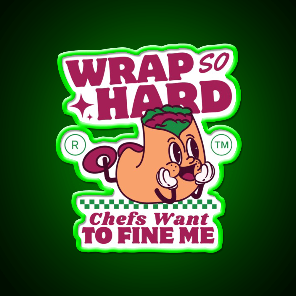 Wrap So Hard Chefs Want To Fine Me Led Neon Sign For Burger Place Rgb Color - Shineneon