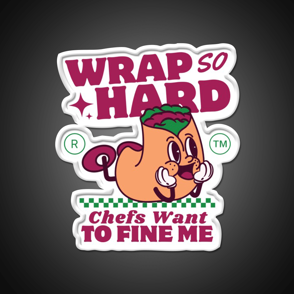 Wrap So Hard Chefs Want To Fine Me Led Neon Sign For Burger Place Rgb Color - Shineneon