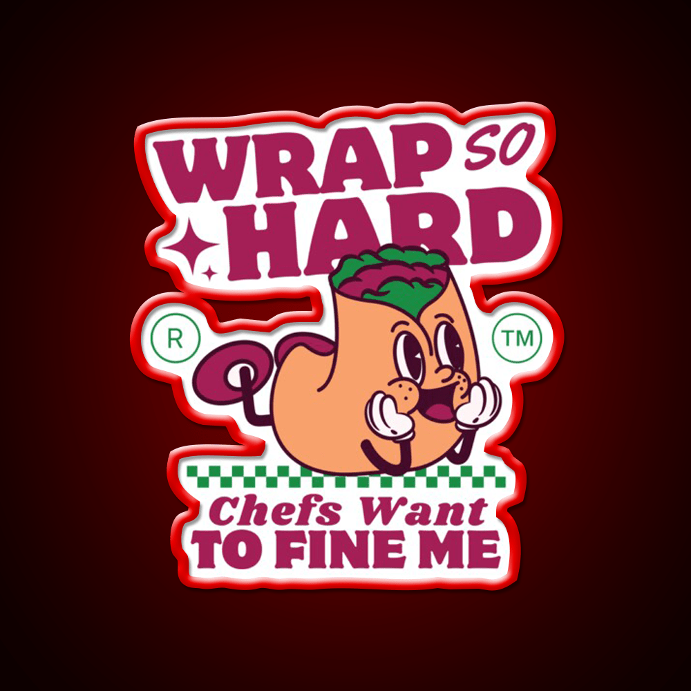 Wrap So Hard Chefs Want To Fine Me Led Neon Sign For Burger Place Rgb Color - Shineneon