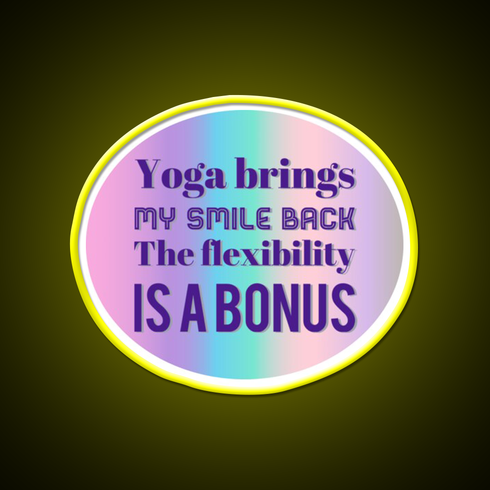 Yoga Brings My Smile Back The Flexibility Is A Bonus Yoga Led Neon Sign Rgb Color