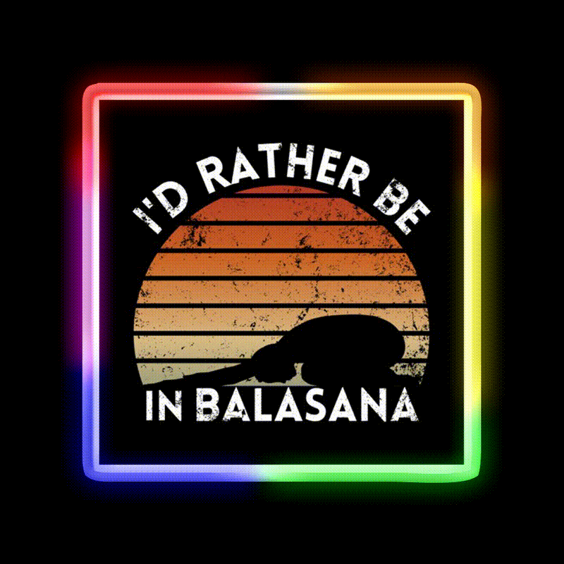 Yoga Life Id Rather Be In Balasana Yoga Led Neon Sign Rgb Color