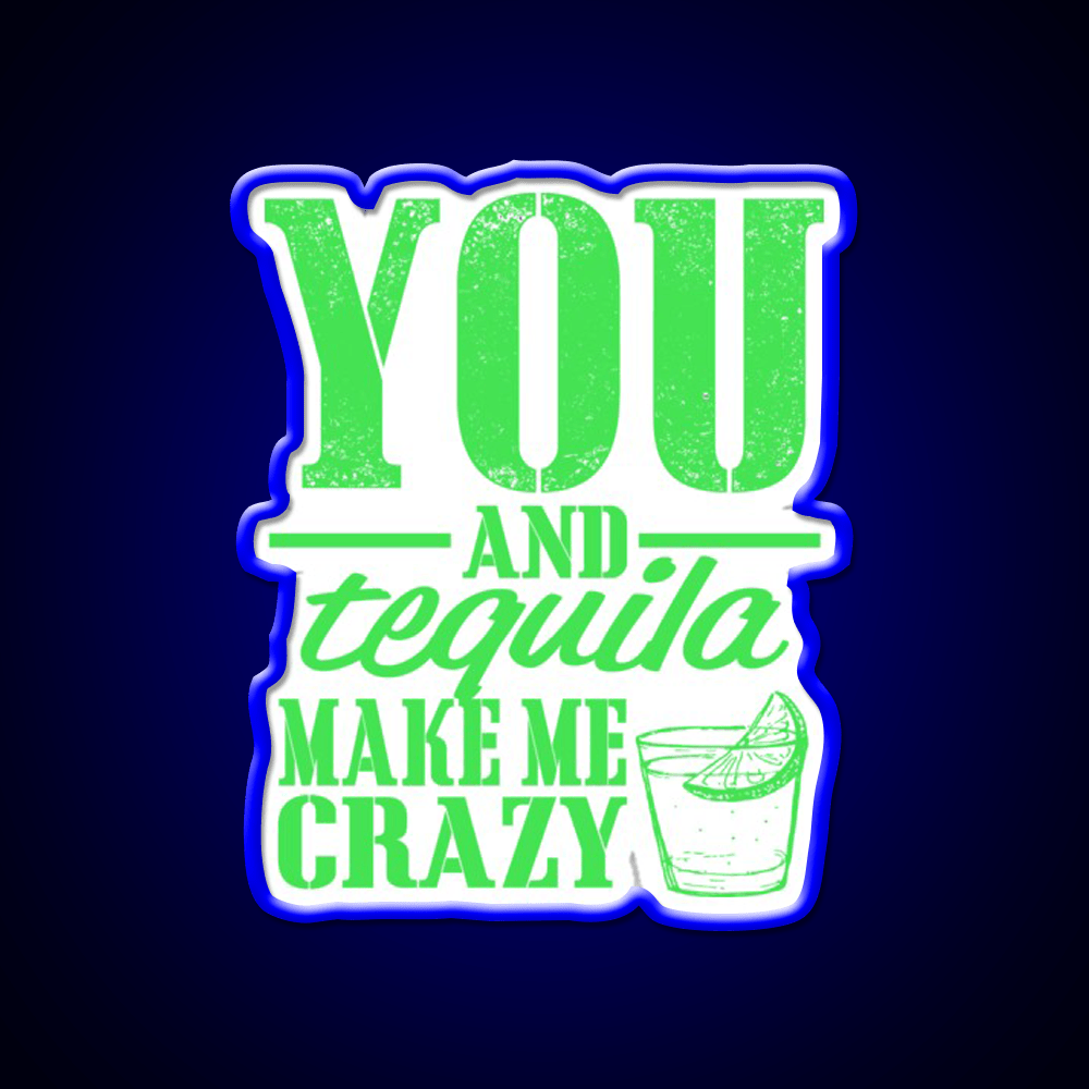 You And Tequila Make Me Crazy Party Drink Tequila Led Neon Sign Rgb Color - Shineneon