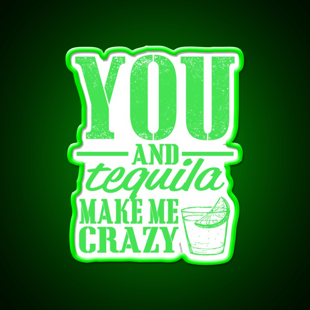You And Tequila Make Me Crazy Party Drink Tequila Led Neon Sign Rgb Color - Shineneon