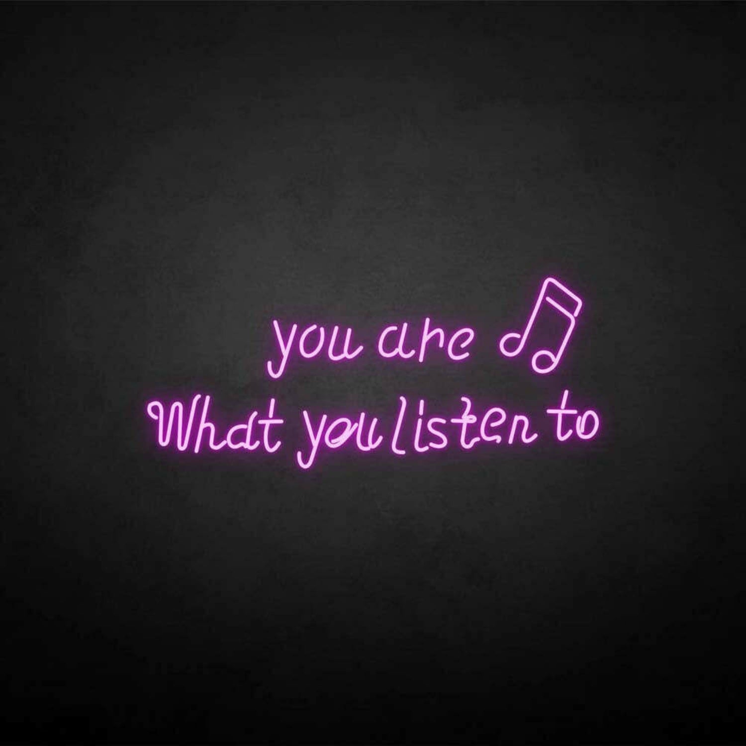 You Are What You Listen To Neon Sign | Shineneon