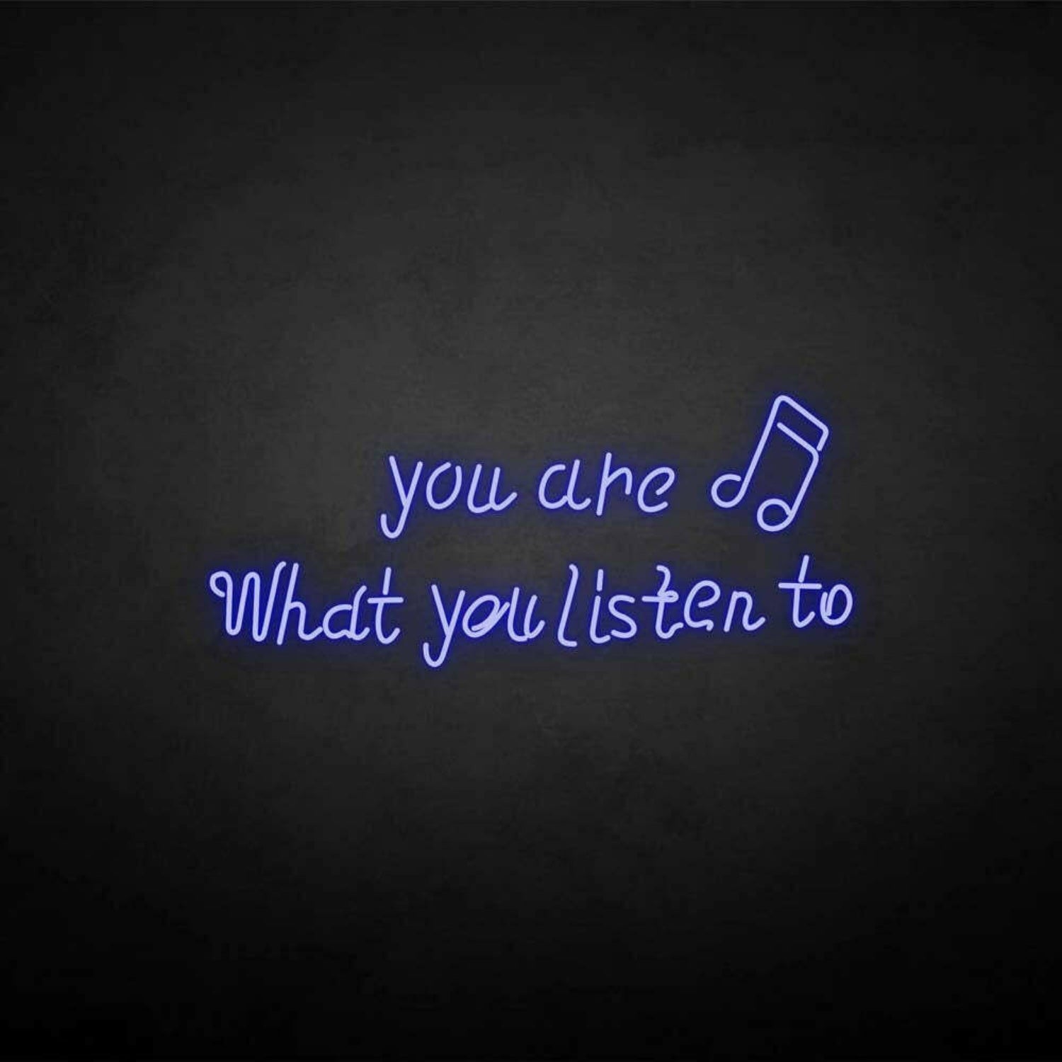 You Are What You Listen To Neon Sign | Shineneon