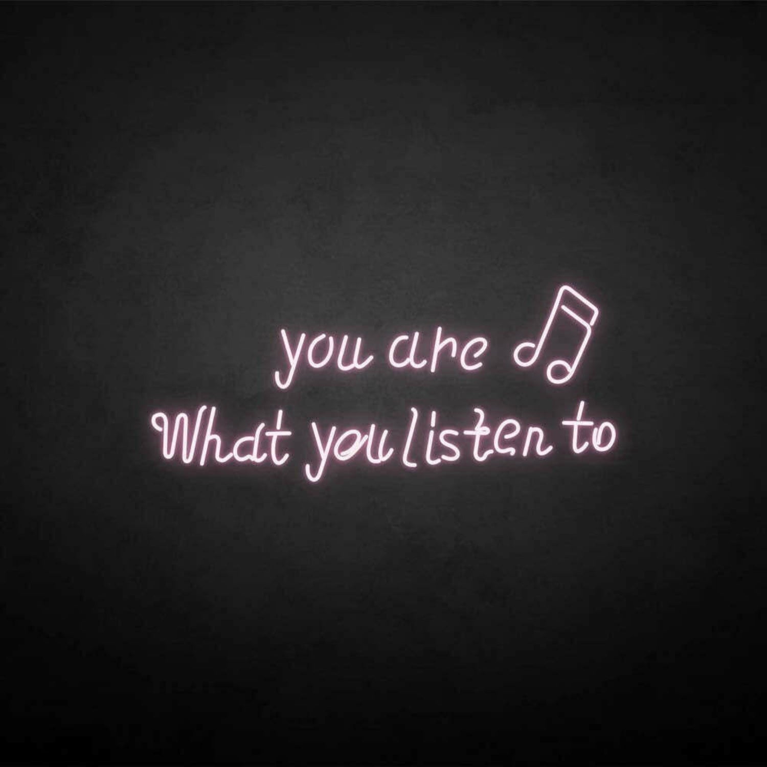You Are What You Listen To Neon Sign | Shineneon