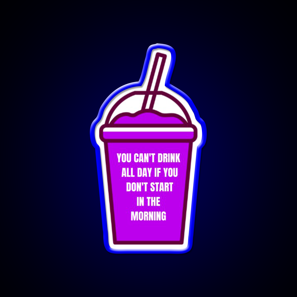 You Cant Drink All Day If You Dont Start In The Morning Bar Led Neon Sign Rgb Color