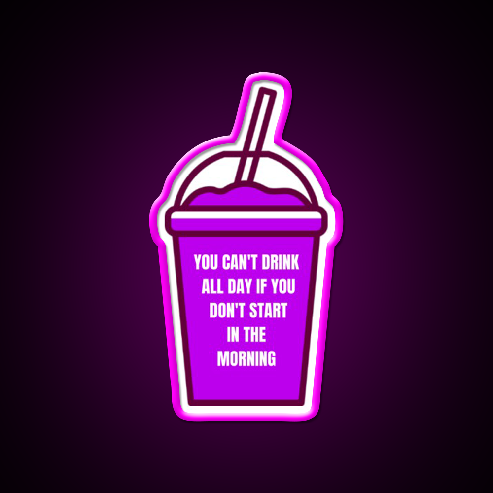 You Cant Drink All Day If You Dont Start In The Morning Bar Led Neon Sign Rgb Color