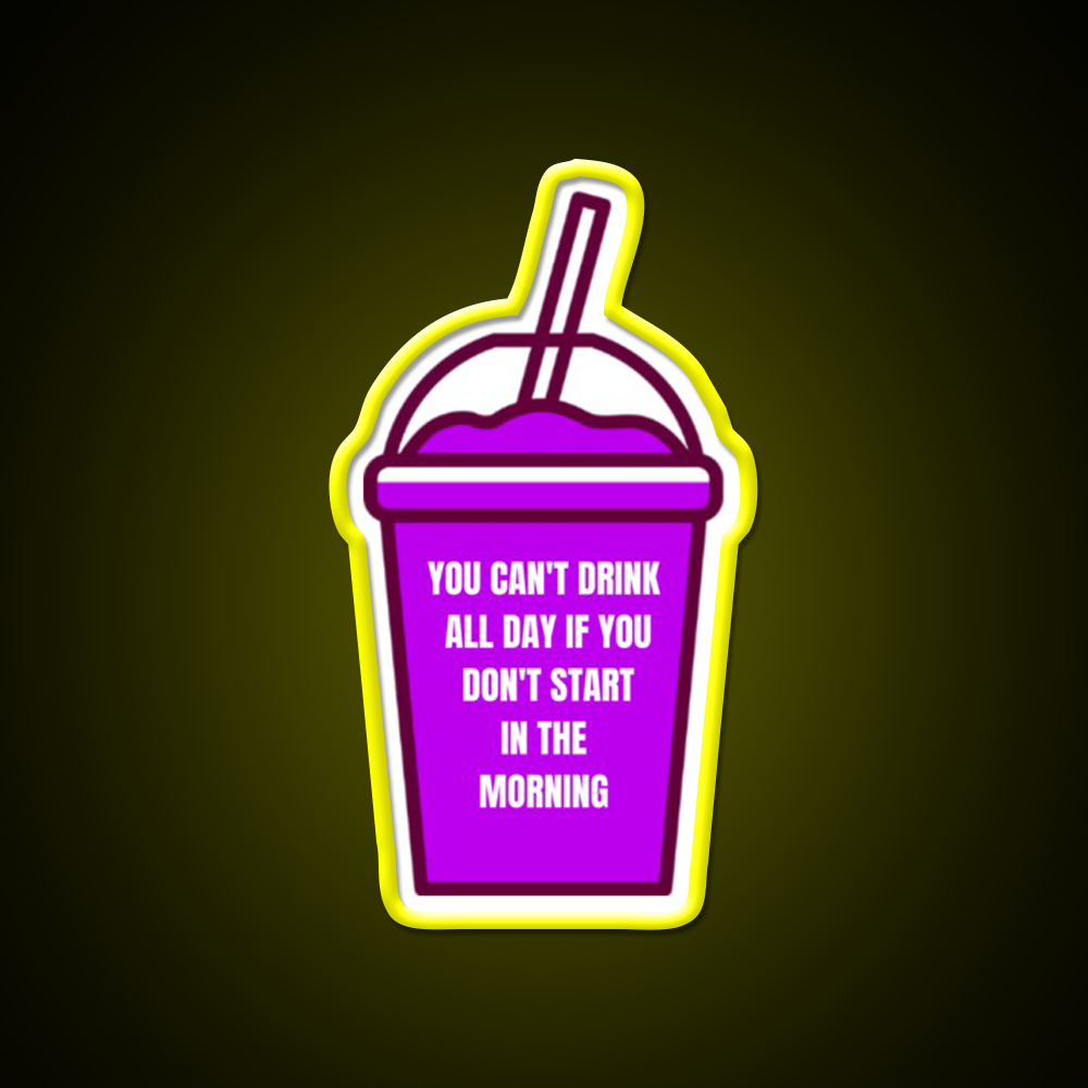 You Cant Drink All Day If You Dont Start In The Morning Bar Led Neon Sign Rgb Color