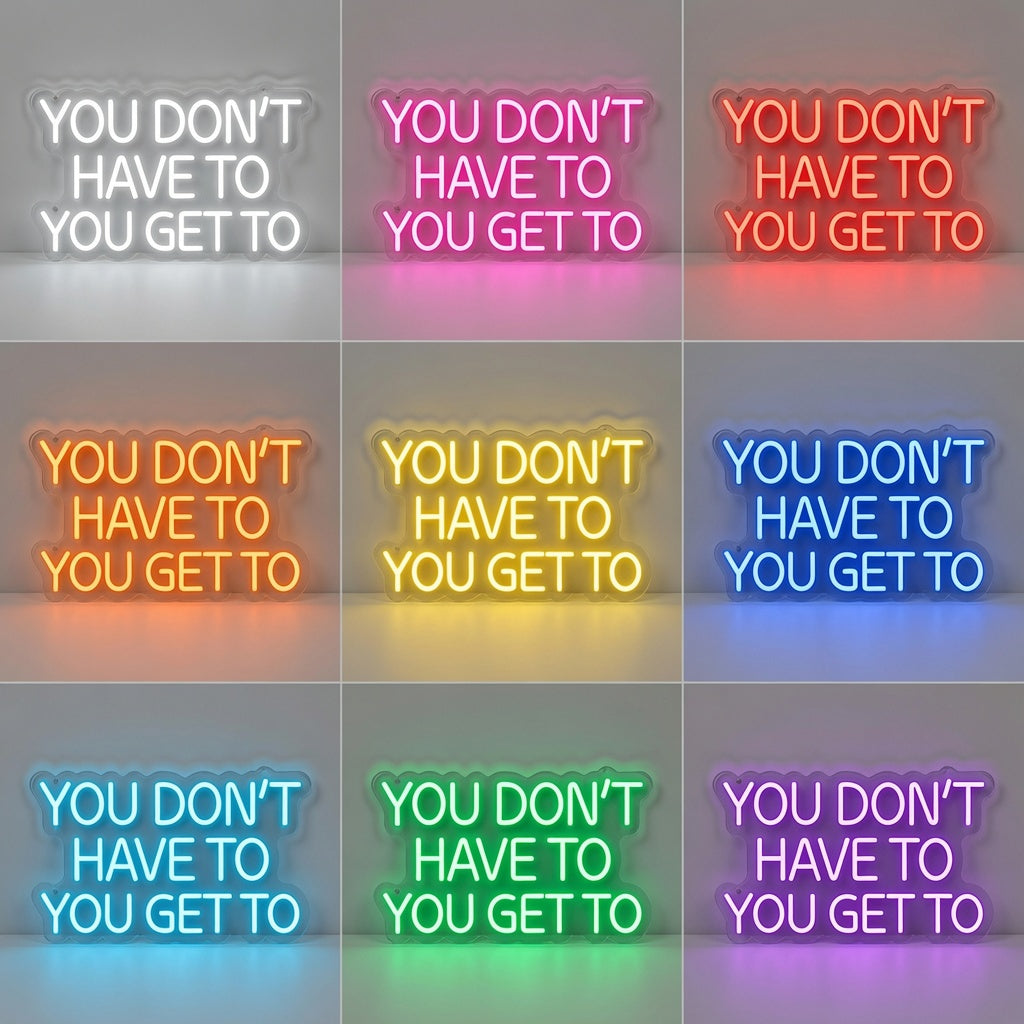You Don't Have To You Get To LED Neon Sign - 05 Color Grid
