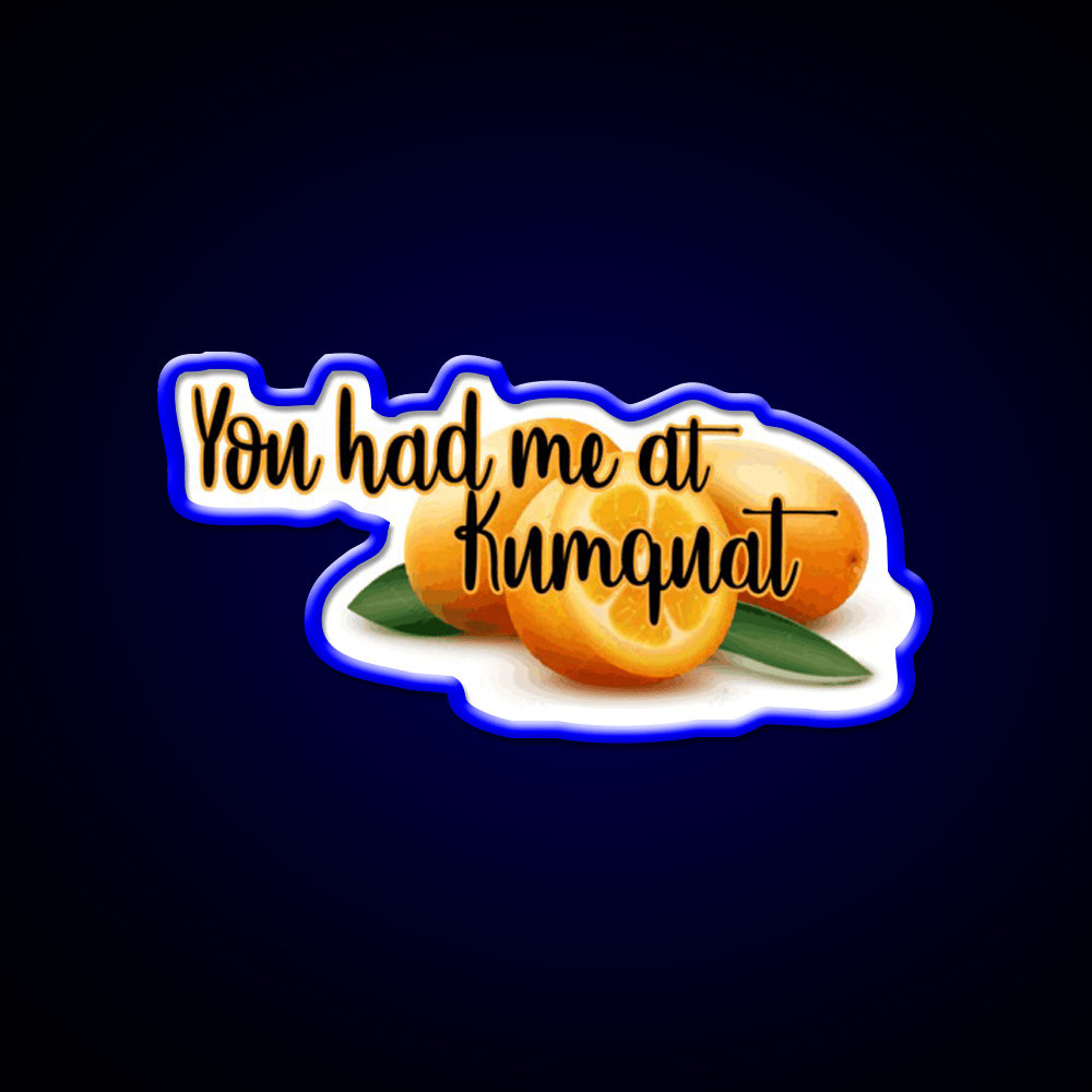You Had Me At Kumquat Funny Snack Food Led Neon Signs Rgb Color - Shineneon
