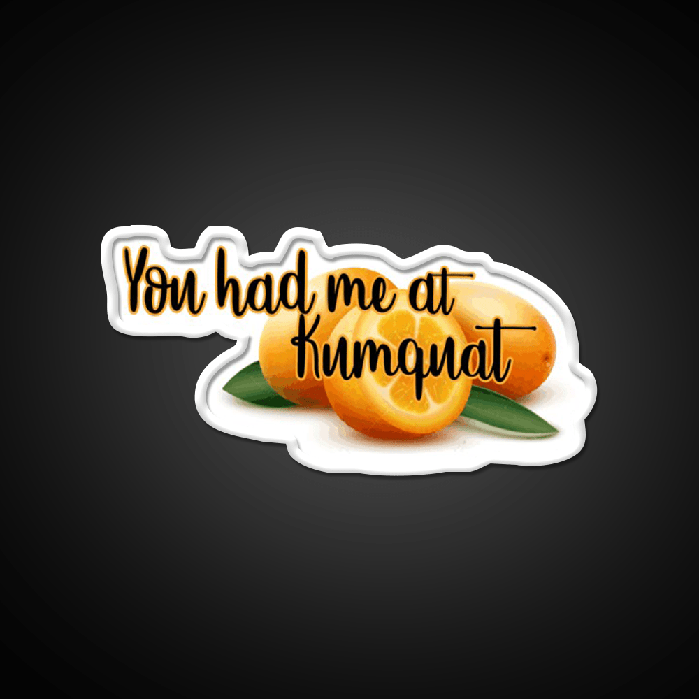You Had Me At Kumquat Funny Snack Food Led Neon Signs Rgb Color - Shineneon
