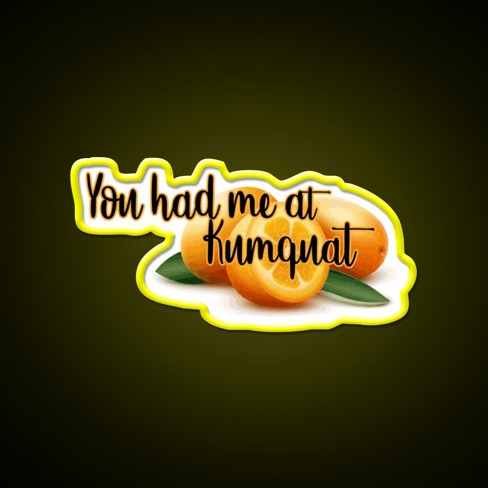 You Had Me At Kumquat Funny Snack Food Led Neon Signs Rgb Color