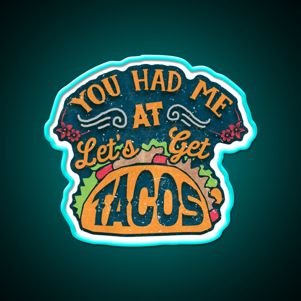 You Had Me At Lets Get Taco Led Neon Sign Mexican Food Sign Rgb Color