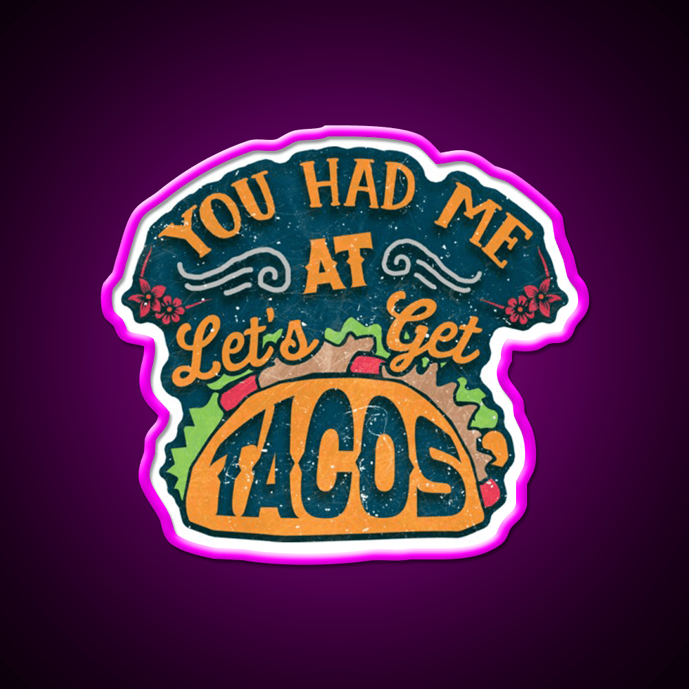 You Had Me At Lets Get Taco Led Neon Sign Mexican Food Sign Rgb Color - Shineneon
