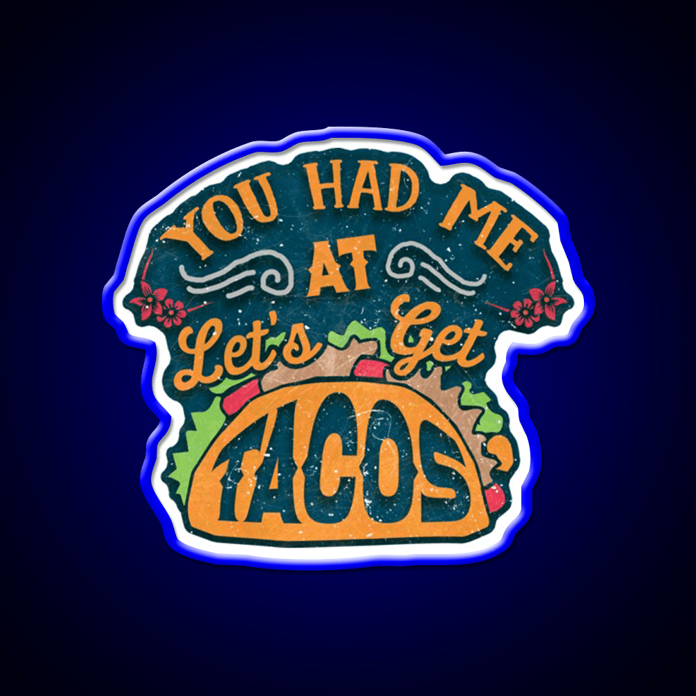 You Had Me At Lets Get Taco Led Neon Sign Mexican Food Sign Rgb Color - Shineneon
